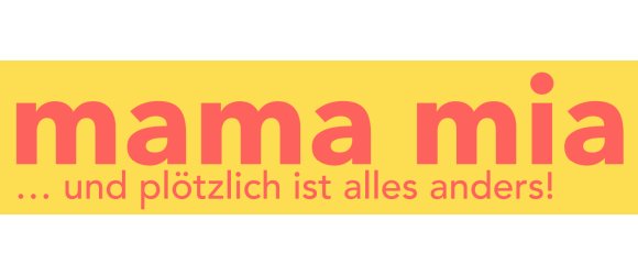 Logo - mamamia mit Test und plötzlich ist alles anders!