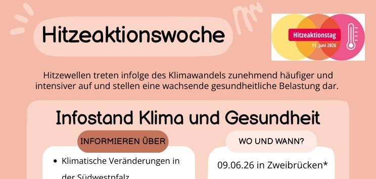 Plakat zur „Hitzeaktionswoche“ mit Informationen zu einem Infostand rund um Klima und Gesundheit. Aufgeführt sind Themen wie klimatische Veränderungen, gesundheitliche Auswirkungen von Hitze sowie Alltagstipps. Außerdem enthält das Plakat Termine und Orte der Veranstaltungen in Zweibrücken, Dahn und Pirmasens sowie Kontaktdaten und Logos der beteiligten Organisationen.